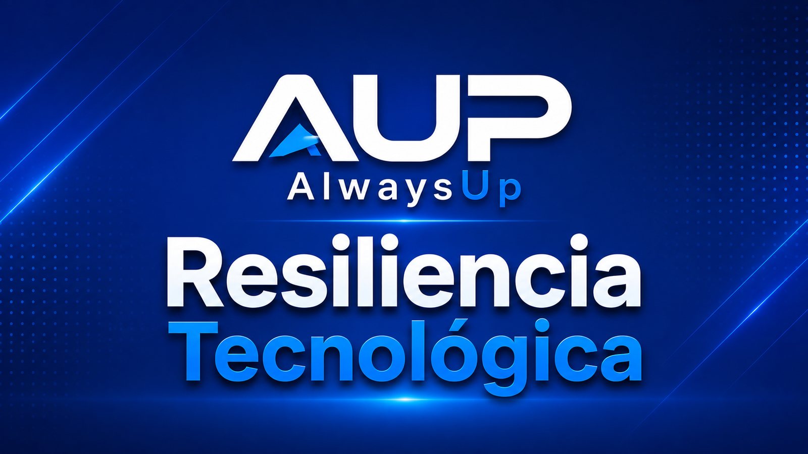 AUP Always Up — Resiliencia Tecnológica